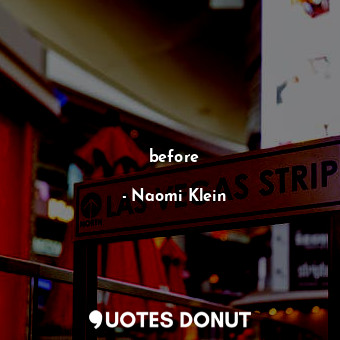  before... - Naomi Klein - Quotes Donut