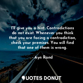 I'll give you a hint. Contradictions do not exist. Whenever you think that you are facing a contradiction, check your premises. You will find that one of them is wrong.