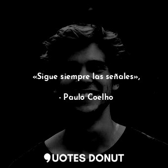  «Sigue siempre las señales»,... - Paulo Coelho - Quotes Donut