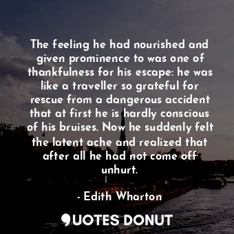  The feeling he had nourished and given prominence to was one of thankfulness for... - Edith Wharton - Quotes Donut