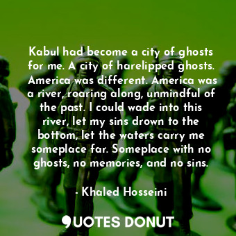  Kabul had become a city of ghosts for me. A city of harelipped ghosts.  America ... - Khaled Hosseini - Quotes Donut