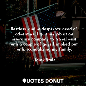  Restless, and in desperate need of adventure, I quit my job at an insurance comp... - Mink Stole - Quotes Donut