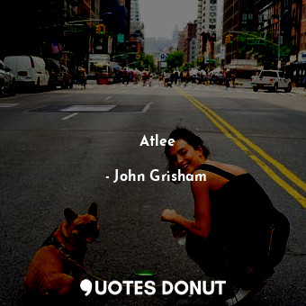  Atlee... - John Grisham - Quotes Donut