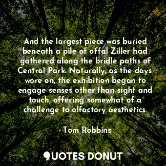  And the largest piece was buried beneath a pile of offal Ziller had gathered alo... - Tom Robbins - Quotes Donut