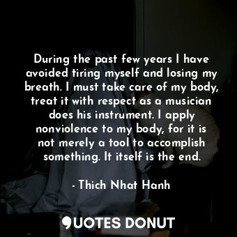  During the past few years I have avoided tiring myself and losing my breath. I m... - Thich Nhat Hanh - Quotes Donut