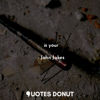  is your... - John Jakes - Quotes Donut