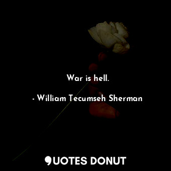  War is hell.... - William Tecumseh Sherman - Quotes Donut