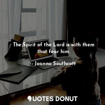  The Spirit of the Lord is with them that fear him.... - Joanna Southcott - Quotes Donut