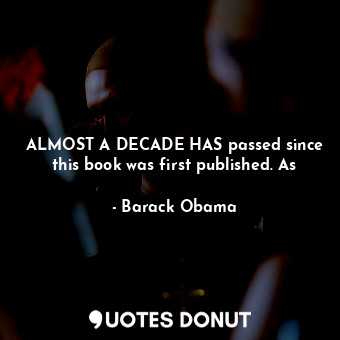  ALMOST A DECADE HAS passed since this book was first published. As... - Barack Obama - Quotes Donut
