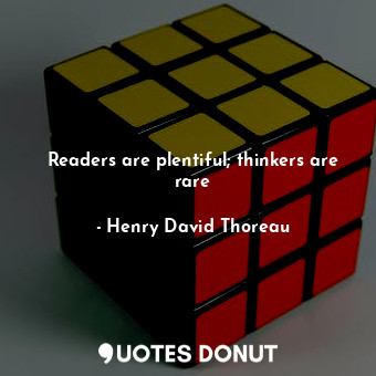  Readers are plentiful; thinkers are rare... - Henry David Thoreau - Quotes Donut