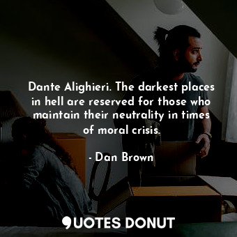  Dante Alighieri. The darkest places in hell are reserved for those who maintain ... - Dan Brown - Quotes Donut