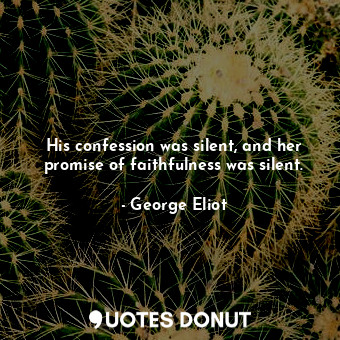 His confession was silent, and her promise of faithfulness was silent.