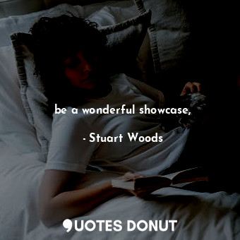  be a wonderful showcase,... - Stuart Woods - Quotes Donut