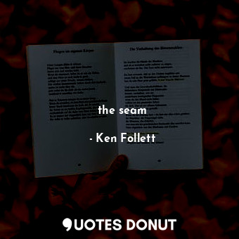  the seam... - Ken Follett - Quotes Donut