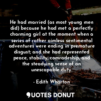  He had married (as most young men did) because he had met a perfectly charming g... - Edith Wharton - Quotes Donut