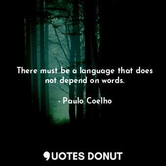  There must be a language that does not depend on words.... - Paulo Coelho - Quotes Donut