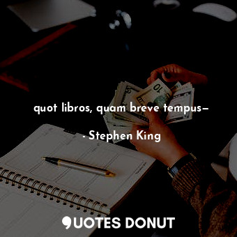  quot libros, quam breve tempus—... - Stephen King - Quotes Donut