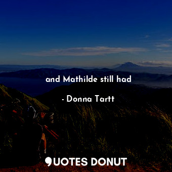  and Mathilde still had... - Donna Tartt - Quotes Donut