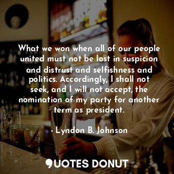  What we won when all of our people united must not be lost in suspicion and dist... - Lyndon B. Johnson - Quotes Donut