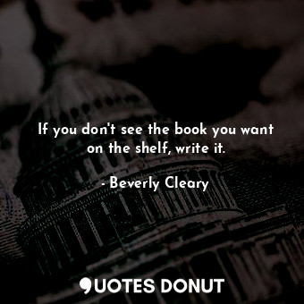 If you don't see the book you want on the shelf, write it.