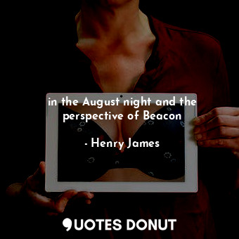  in the August night and the perspective of Beacon... - Henry James - Quotes Donut