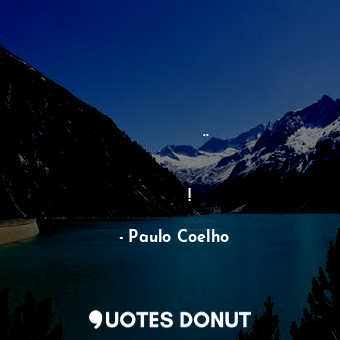  إﻥ ﻛﻨﺖ ﺗﺮﻏﺐ ﻓﻲ ﺭﺅﻳﺔ ﻗﻮﺱ ﻗﺰﺡ .. ﻓﻌﻠﻴﻚ ﺃﻥ ﺗﺘﻌﻠﻢ ﺣﺐ ﺍﻟﻤﻄﺮ !... - Paulo Coelho - Quotes Donut