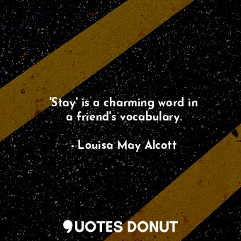 &#39;Stay&#39; is a charming word in a friend&#39;s vocabulary.