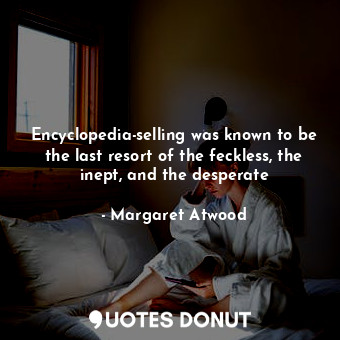 Encyclopedia-selling was known to be the last resort of the feckless, the inept, and the desperate