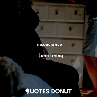  insouciance... - John Irving - Quotes Donut