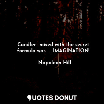 Candler—mixed with the secret formula was. . . IMAGINATION!