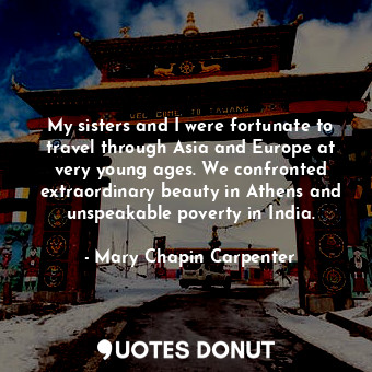  My sisters and I were fortunate to travel through Asia and Europe at very young ... - Mary Chapin Carpenter - Quotes Donut