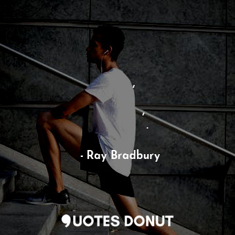  И карлик, взобравшись на плечи великана, видит дальше его.... - Ray Bradbury - Quotes Donut