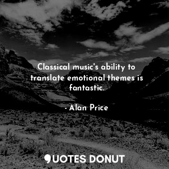 Classical music&#39;s ability to translate emotional themes is fantastic.
