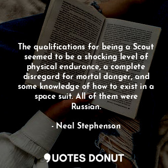  The qualifications for being a Scout seemed to be a shocking level of physical e... - Neal Stephenson - Quotes Donut