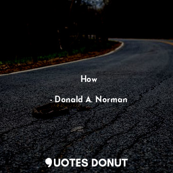  How... - Donald A. Norman - Quotes Donut