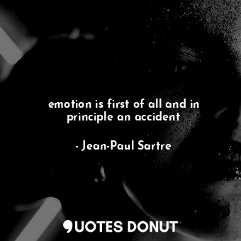 emotion is first of all and in principle an accident