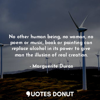  No other human being, no woman, no poem or music, book or painting can replace a... - Marguerite Duras - Quotes Donut