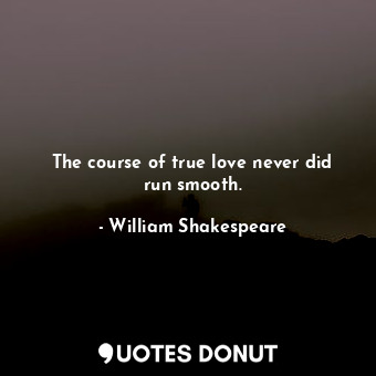 The course of true love never did run smooth.