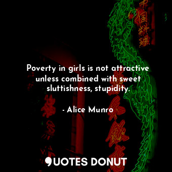 Poverty in girls is not attractive unless combined with sweet sluttishness, stupidity.