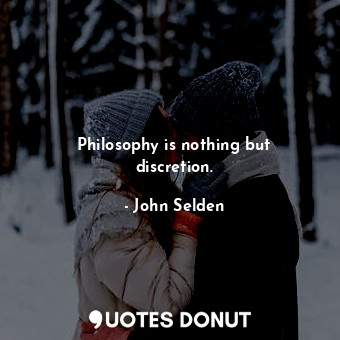  Philosophy is nothing but discretion.... - John Selden - Quotes Donut