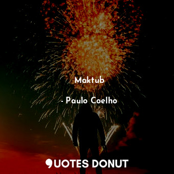  Maktub... - Paulo Coelho - Quotes Donut