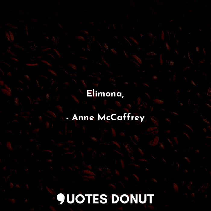  Elimona,... - Anne McCaffrey - Quotes Donut