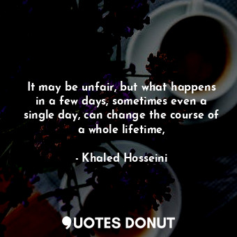 It may be unfair, but what happens in a few days, sometimes even a single day, can change the course of a whole lifetime,