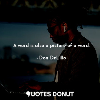 A word is also a picture of a word.