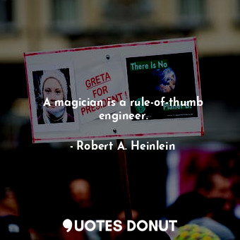  A magician is a rule-of-thumb engineer.... - Robert A. Heinlein - Quotes Donut