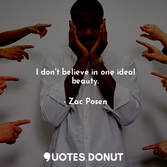  I don&#39;t believe in one ideal beauty.... - Zac Posen - Quotes Donut