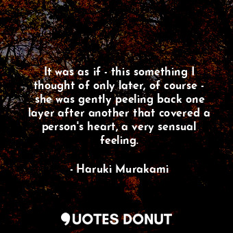  It was as if - this something I thought of only later, of course - she was gentl... - Haruki Murakami - Quotes Donut