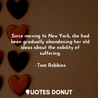  Since moving to New York, she had been gradually abandoning her old ideas about ... - Tom Robbins - Quotes Donut