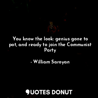 You know the look: genius gone to pot, and ready to join the Communist Party