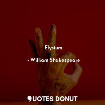  Elysium.... - William Shakespeare - Quotes Donut